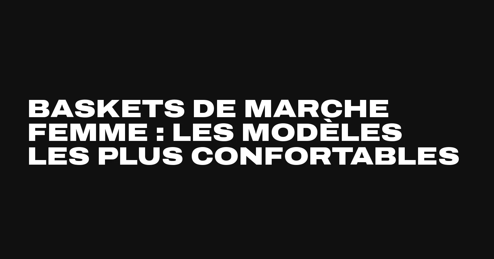 Baskets de marche femme confortables, la sélection Sneakers Club