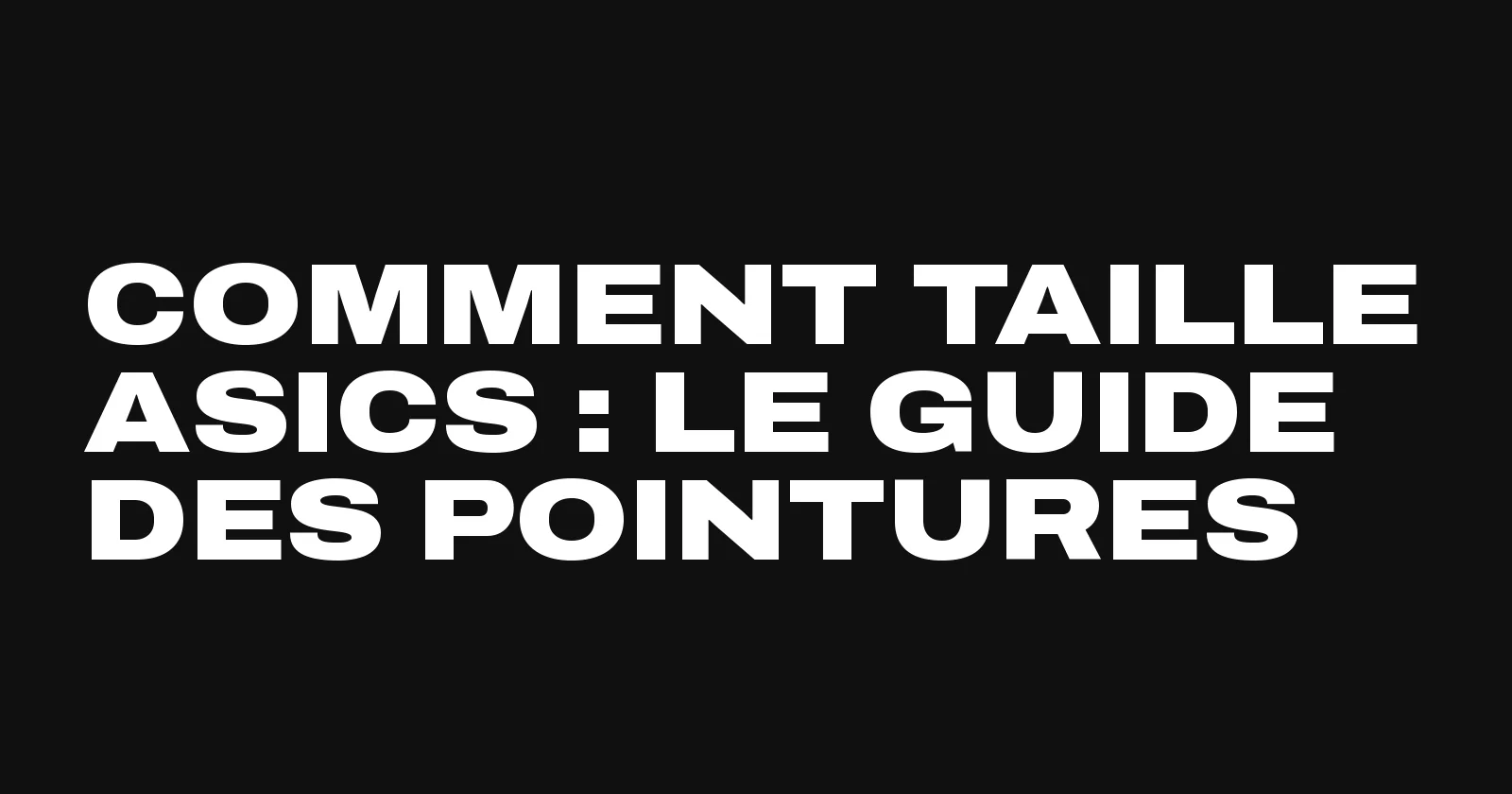 Comment taillent les Asics, le guide des pointures par Sneakers Club