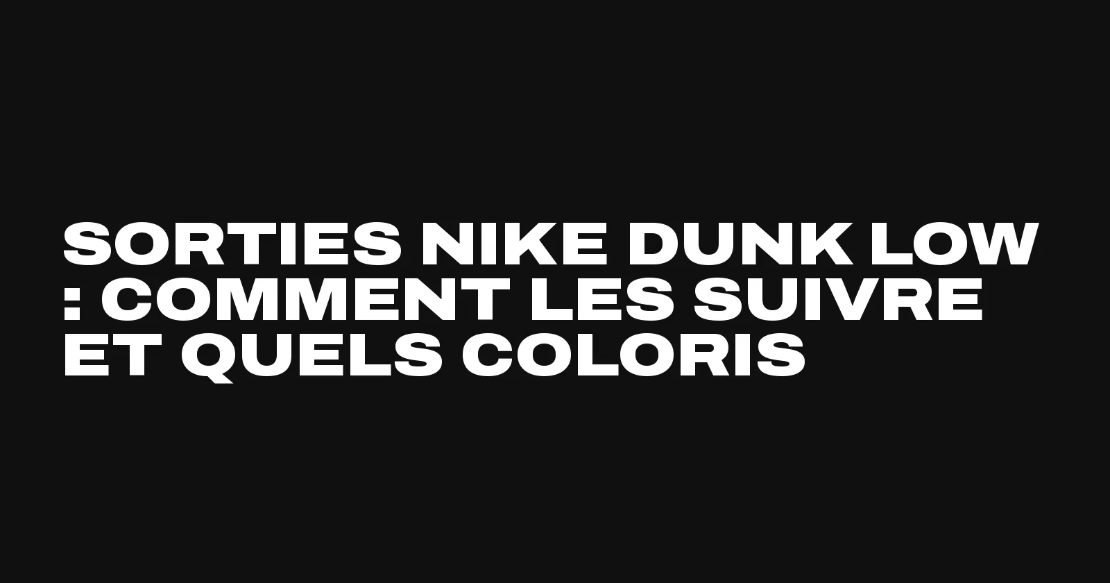 Sorties Nike Dunk Low, coloris et calendrier vus par Sneakers Club